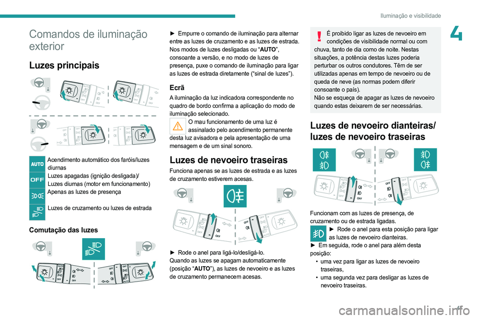 PEUGEOT LANDTREK 2023 Manual de utilização (in Portuguese) 47
Iluminação e visibilidade
4Comandos de iluminação
exterior
Luzes principais
Acendimento automático dos faróis/luzes diurnas
Luzes apagadas (ignição desligada)/Luzes diurnas (motor em fu PEUGEOT LANDTREK 2023 Manual de utilização (in Portuguese) 47
Iluminação e visibilidade
4Comandos de iluminação
exterior
Luzes principais
Acendimento automático dos faróis/luzes diurnas
Luzes apagadas (ignição desligada)/Luzes diurnas (motor em fu