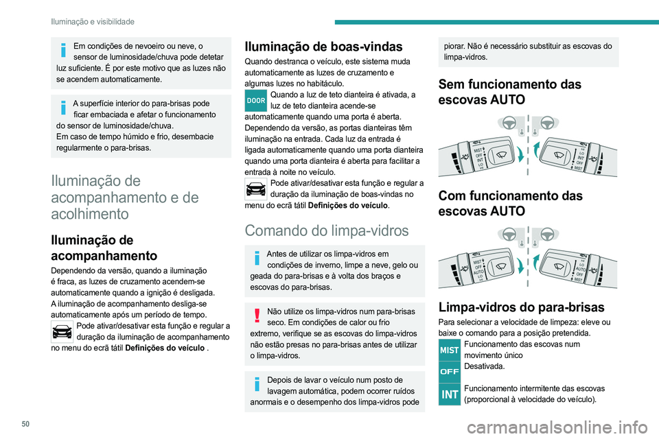 PEUGEOT LANDTREK 2023 Manual de utilização (in Portuguese) 50
Iluminação e visibilidade
Em condições de nevoeiro ou neve, o sensor de luminosidade/chuva pode detetar
luz suficiente. É por este motivo que as luzes não
se acendem automaticamente.
A supe PEUGEOT LANDTREK 2023 Manual de utilização (in Portuguese) 50
Iluminação e visibilidade
Em condições de nevoeiro ou neve, o sensor de luminosidade/chuva pode detetar
luz suficiente. É por este motivo que as luzes não
se acendem automaticamente.
A supe