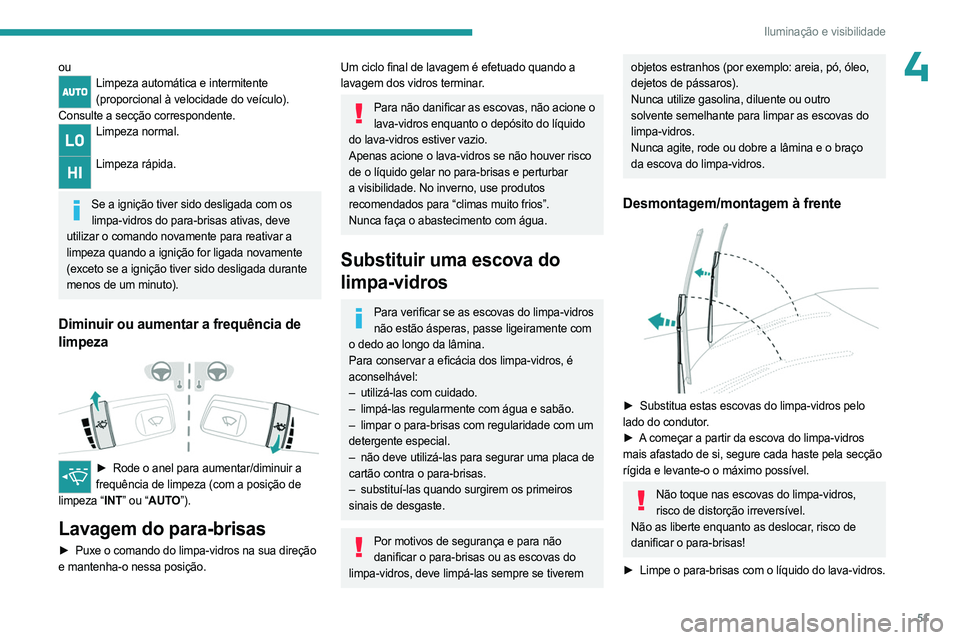 PEUGEOT LANDTREK 2023 Manual de utilização (in Portuguese) 51
Iluminação e visibilidade
4ouLimpeza automática e intermitente (proporcional à velocidade do veículo).
Consulte a secção correspondente.
Limpeza normal.
Limpeza rápida.
Se a ignição ti PEUGEOT LANDTREK 2023 Manual de utilização (in Portuguese) 51
Iluminação e visibilidade
4ouLimpeza automática e intermitente (proporcional à velocidade do veículo).
Consulte a secção correspondente.
Limpeza normal.
Limpeza rápida.
Se a ignição ti