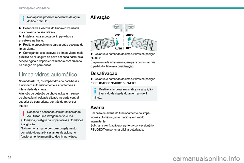 PEUGEOT LANDTREK 2023 Manual de utilização (in Portuguese) 52
Iluminação e visibilidade
Não aplique produtos repelentes de água do tipo “Rain X”.
►
Desencaixe a escova do limpa-vidros usada
mais próxima de si e retire-a.
►
Instale a nova e PEUGEOT LANDTREK 2023 Manual de utilização (in Portuguese) 52
Iluminação e visibilidade
Não aplique produtos repelentes de água do tipo “Rain X”.
►
Desencaixe a escova do limpa-vidros usada
mais próxima de si e retire-a.
►
Instale a nova e