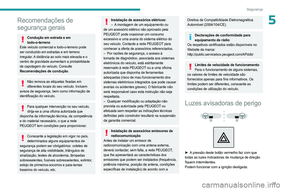 PEUGEOT LANDTREK 2023 Manual de utilização (in Portuguese) 53
Segurança
5Recomendações de
segurança gerais
Condução em estrada e em todo-o-terreno
Este veículo comercial e todo-o-terreno pode
ser conduzido em estradas e em terreno
irregular. A dist PEUGEOT LANDTREK 2023 Manual de utilização (in Portuguese) 53
Segurança
5Recomendações de
segurança gerais
Condução em estrada e em todo-o-terreno
Este veículo comercial e todo-o-terreno pode
ser conduzido em estradas e em terreno
irregular. A dist