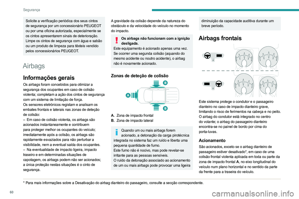 PEUGEOT LANDTREK 2023 Manual de utilização (in Portuguese) 60
Segurança
Solicite a verificação periódica dos seus cintos
de segurança por um concessionário PEUGEOT
ou por uma oficina autorizada, especialmente se
os cintos apresentarem sinais de deter PEUGEOT LANDTREK 2023 Manual de utilização (in Portuguese) 60
Segurança
Solicite a verificação periódica dos seus cintos
de segurança por um concessionário PEUGEOT
ou por uma oficina autorizada, especialmente se
os cintos apresentarem sinais de deter