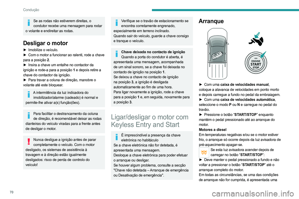 PEUGEOT LANDTREK 2023 Manual de utilização (in Portuguese) 70
Condução
Se as rodas não estiverem direitas, o condutor recebe uma mensagem para rodar
o volante e endireitar as rodas.
Desligar o motor
► Imobilize o veículo.
► Com o motor a funcionar a PEUGEOT LANDTREK 2023 Manual de utilização (in Portuguese) 70
Condução
Se as rodas não estiverem direitas, o condutor recebe uma mensagem para rodar
o volante e endireitar as rodas.
Desligar o motor
► Imobilize o veículo.
► Com o motor a funcionar a