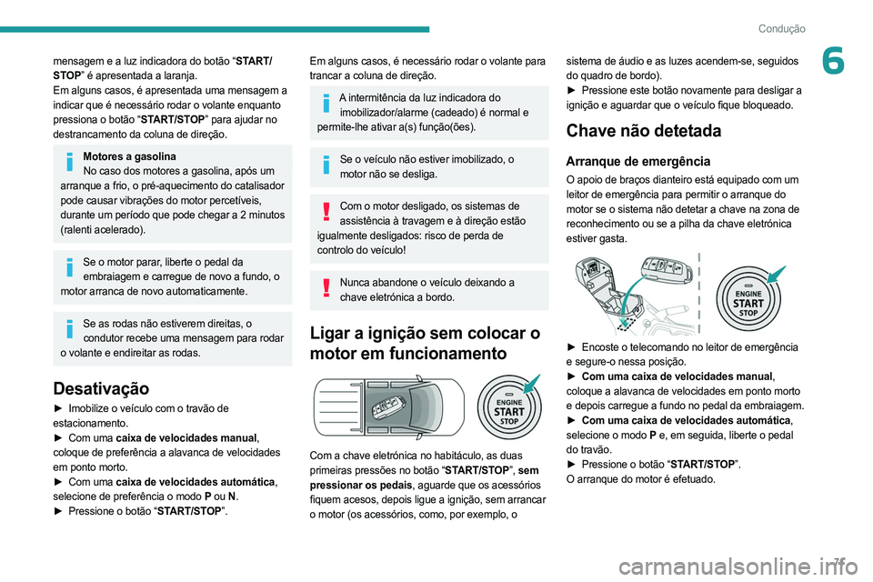 PEUGEOT LANDTREK 2023 Manual de utilização (in Portuguese) 71
Condução
6mensagem e a luz indicadora do botão “START/
STOP” é apresentada a laranja.
Em alguns casos, é apresentada uma mensagem a
indicar que é necessário rodar o volante enquanto
pr PEUGEOT LANDTREK 2023 Manual de utilização (in Portuguese) 71
Condução
6mensagem e a luz indicadora do botão “START/
STOP” é apresentada a laranja.
Em alguns casos, é apresentada uma mensagem a
indicar que é necessário rodar o volante enquanto
pr
