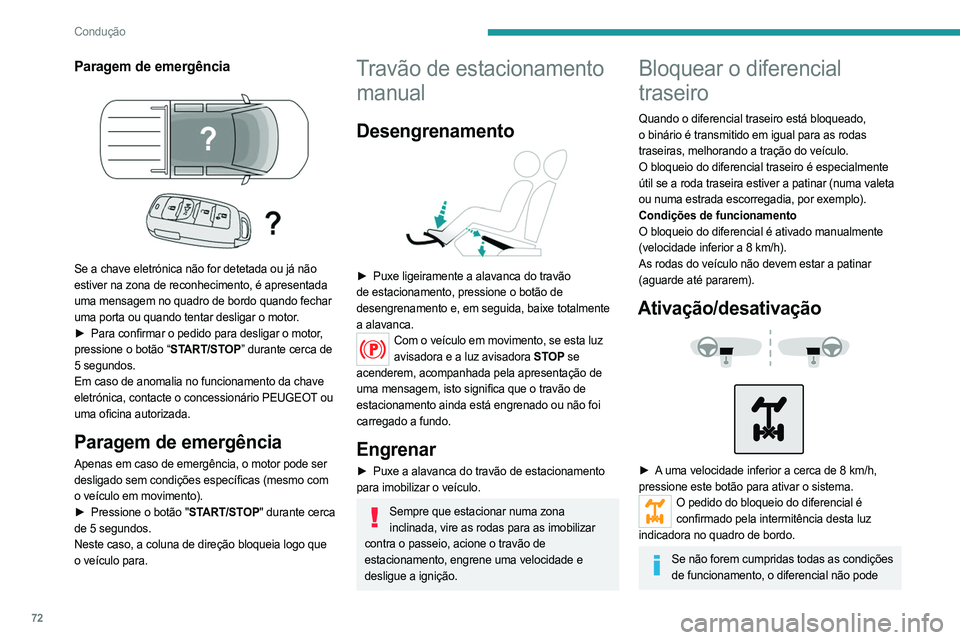 PEUGEOT LANDTREK 2023 Manual de utilização (in Portuguese) 72
Condução
Paragem de emergência
Se a chave eletrónica não for detetada ou já não
estiver na zona de reconhecimento, é apresentada
uma mensagem no quadro de bordo quando fechar
uma port PEUGEOT LANDTREK 2023 Manual de utilização (in Portuguese) 72
Condução
Paragem de emergência
Se a chave eletrónica não for detetada ou já não
estiver na zona de reconhecimento, é apresentada
uma mensagem no quadro de bordo quando fechar
uma port