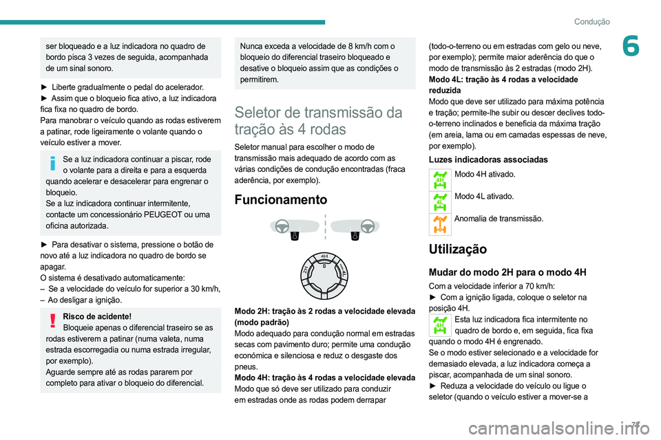 PEUGEOT LANDTREK 2023 Manual de utilização (in Portuguese) 73
Condução
6ser bloqueado e a luz indicadora no quadro de
bordo pisca 3 vezes de seguida, acompanhada
de um sinal sonoro.
►
Liberte gradualmente o pedal do acelerador
.
►
Assim que o blo PEUGEOT LANDTREK 2023 Manual de utilização (in Portuguese) 73
Condução
6ser bloqueado e a luz indicadora no quadro de
bordo pisca 3 vezes de seguida, acompanhada
de um sinal sonoro.
►
Liberte gradualmente o pedal do acelerador
.
►
Assim que o blo