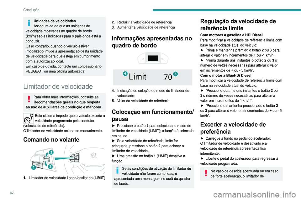 PEUGEOT LANDTREK 2023 Manual de utilização (in Portuguese) 82
Condução
Unidades de velocidades
Assegure-se de que as unidades de
velocidade mostradas no quadro de bordo
(km/h) são as indicadas para o país onde está a
conduzir.
Caso contrário, quando PEUGEOT LANDTREK 2023 Manual de utilização (in Portuguese) 82
Condução
Unidades de velocidades
Assegure-se de que as unidades de
velocidade mostradas no quadro de bordo
(km/h) são as indicadas para o país onde está a
conduzir.
Caso contrário, quando