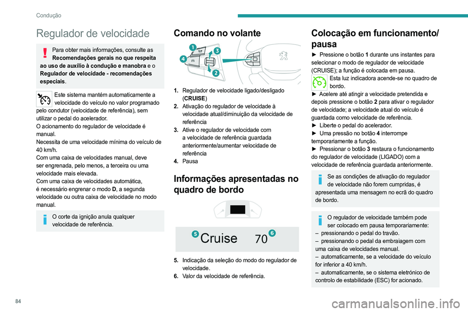 PEUGEOT LANDTREK 2023 Manual de utilização (in Portuguese) 84
Condução
Regulador de velocidade
Para obter mais informações, consulte as Recomendações gerais no que respeita
ao uso de auxílio à condução e manobra e o
Regulador de velocidade - recom PEUGEOT LANDTREK 2023 Manual de utilização (in Portuguese) 84
Condução
Regulador de velocidade
Para obter mais informações, consulte as Recomendações gerais no que respeita
ao uso de auxílio à condução e manobra e o
Regulador de velocidade - recom