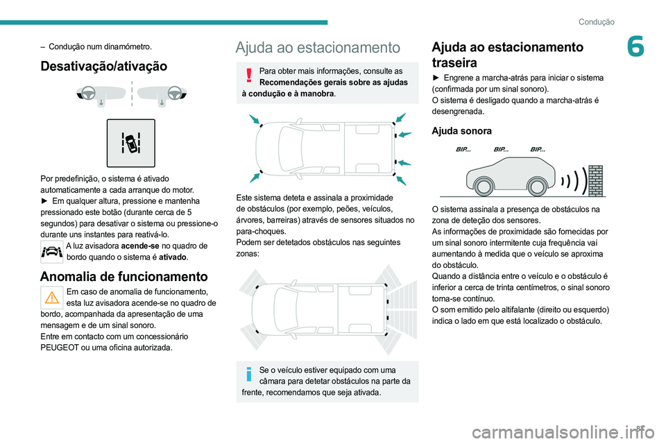 PEUGEOT LANDTREK 2023 Manual de utilização (in Portuguese) 87
Condução
6– Condução num dinamómetro.
Desativação/ativação
Por predefinição, o sistema é ativado
automaticamente a cada arranque do motor.
►
Em qualquer altura, pressione PEUGEOT LANDTREK 2023 Manual de utilização (in Portuguese) 87
Condução
6– Condução num dinamómetro.
Desativação/ativação
Por predefinição, o sistema é ativado
automaticamente a cada arranque do motor.
►
Em qualquer altura, pressione