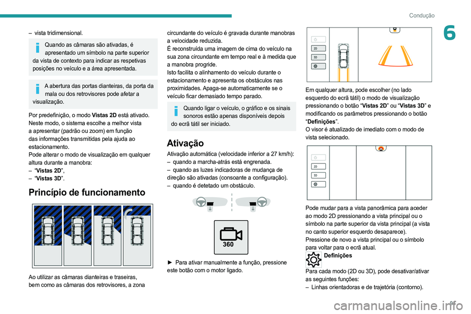 PEUGEOT LANDTREK 2023 Manual de utilização (in Portuguese) 91
Condução
6– vista tridimensional.
Quando as câmaras são ativadas, é apresentado um símbolo na parte superior
da vista de contexto para indicar as respetivas
posições no veículo e a ár PEUGEOT LANDTREK 2023 Manual de utilização (in Portuguese) 91
Condução
6– vista tridimensional.
Quando as câmaras são ativadas, é apresentado um símbolo na parte superior
da vista de contexto para indicar as respetivas
posições no veículo e a ár
