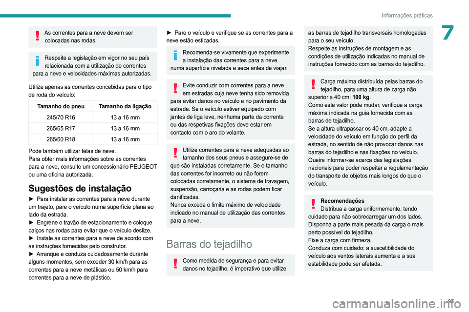 PEUGEOT LANDTREK 2023 Manual de utilização (in Portuguese) 97
Informações práticas
7As correntes para a neve devem ser colocadas nas rodas.
Respeite a legislação em vigor no seu país relacionada com a utilização de correntes
para a neve e velocidades PEUGEOT LANDTREK 2023 Manual de utilização (in Portuguese) 97
Informações práticas
7As correntes para a neve devem ser colocadas nas rodas.
Respeite a legislação em vigor no seu país relacionada com a utilização de correntes
para a neve e velocidades