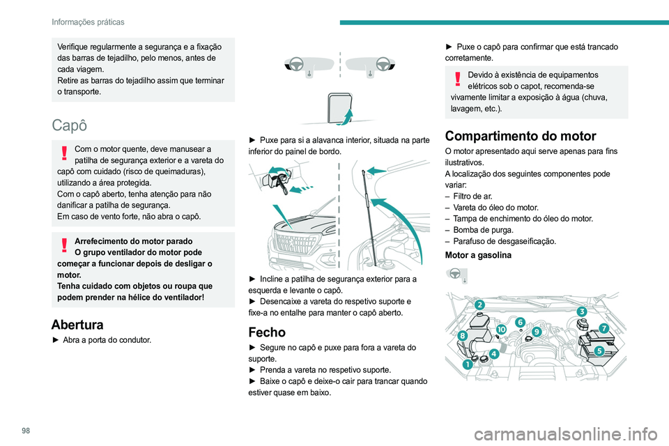 PEUGEOT LANDTREK 2023 Manual de utilização (in Portuguese) 98
Informações práticas
Verifique regularmente a segurança e a fixação
das barras de tejadilho, pelo menos, antes de
cada viagem.
Retire as barras do tejadilho assim que terminar
o transporte PEUGEOT LANDTREK 2023 Manual de utilização (in Portuguese) 98
Informações práticas
Verifique regularmente a segurança e a fixação
das barras de tejadilho, pelo menos, antes de
cada viagem.
Retire as barras do tejadilho assim que terminar
o transporte