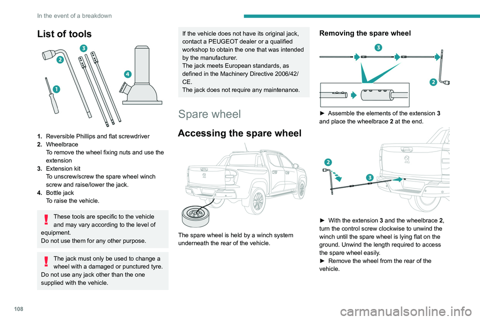 PEUGEOT LANDTREK 2022  Owners Manual 108
In the event of a breakdown
List of tools 
 
1.Reversible Phillips and flat screwdriver
2. Wheelbrace
To remove the wheel fixing nuts and use the 
extension
3. Extension kit
To unscrew/screw the s