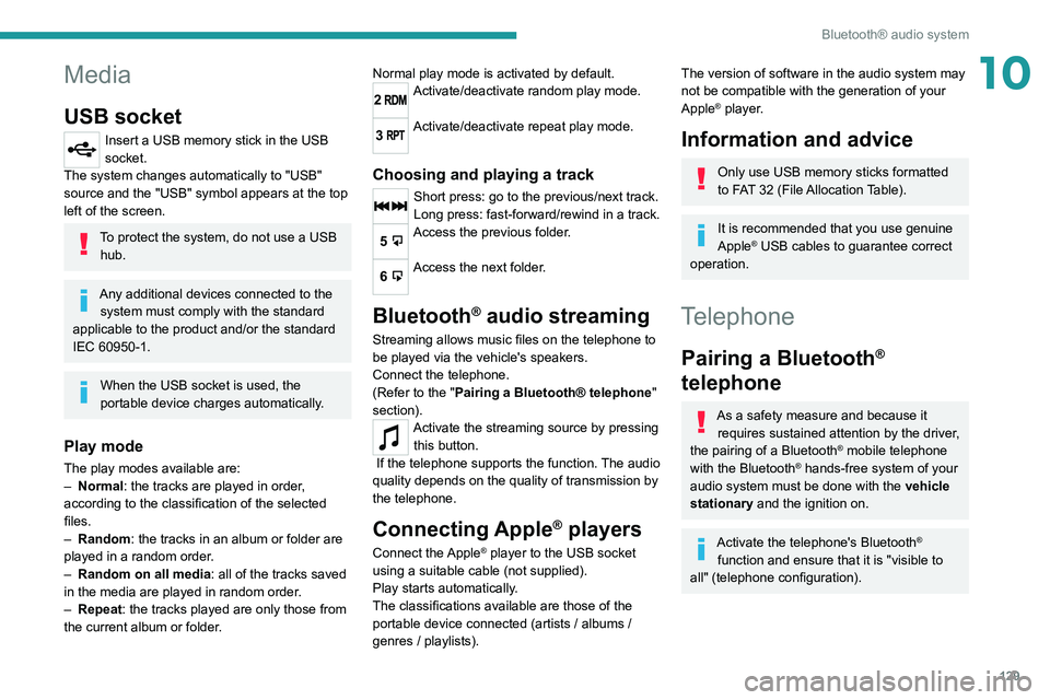 PEUGEOT LANDTREK 2022 Owners Manual 129
Bluetooth® audio system
10Media
USB socket
Insert a USB memory stick in the USB
socket.
The system changes automatically to "USB"
source and the "USB" symbol appears at the top PEUGEOT LANDTREK 2022 Owners Manual 129
Bluetooth® audio system
10Media
USB socket
Insert a USB memory stick in the USB
socket.
The system changes automatically to "USB"
source and the "USB" symbol appears at the top