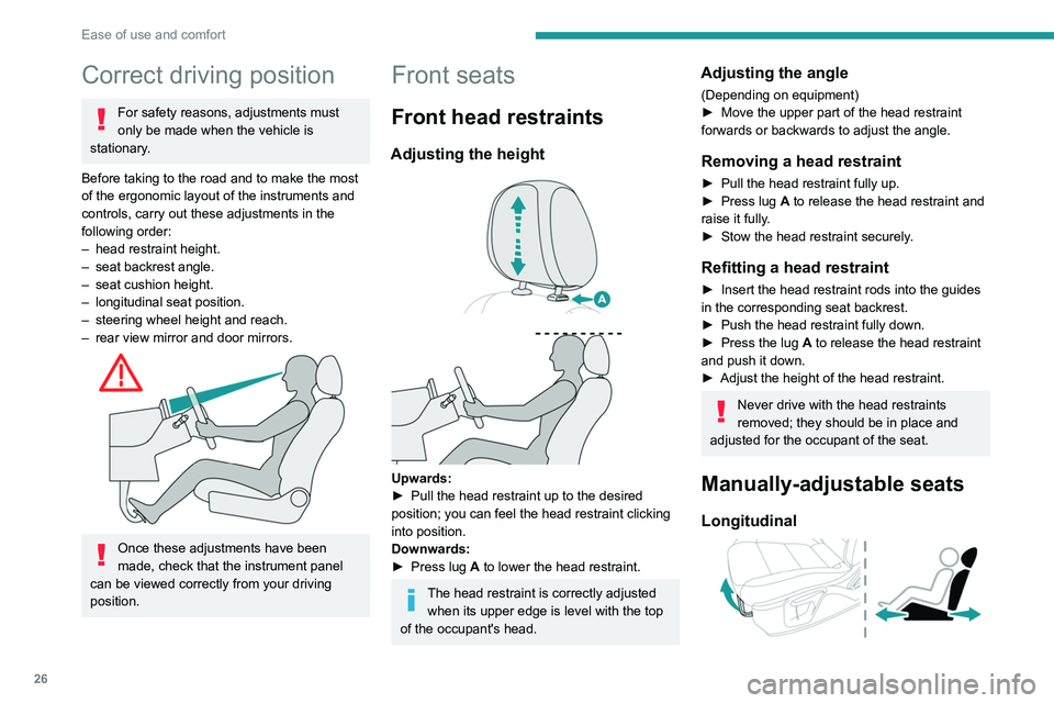 PEUGEOT LANDTREK 2022 Owners Manual 26
Ease of use and comfort
Correct driving position
For safety reasons, adjustments must
only be made when the vehicle is
stationary.
Before taking to the road and to make the most
of the ergonomic PEUGEOT LANDTREK 2022 Owners Manual 26
Ease of use and comfort
Correct driving position
For safety reasons, adjustments must
only be made when the vehicle is
stationary.
Before taking to the road and to make the most
of the ergonomic