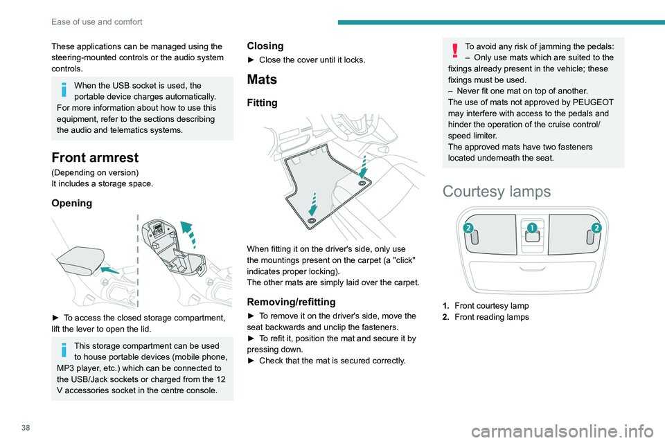 PEUGEOT LANDTREK 2022 Owners Manual 38
Ease of use and comfort
These applications can be managed using the
steering-mounted controls or the audio system
controls.
When the USB socket is used, the
portable device charges automatically PEUGEOT LANDTREK 2022 Owners Manual 38
Ease of use and comfort
These applications can be managed using the
steering-mounted controls or the audio system
controls.
When the USB socket is used, the
portable device charges automatically
