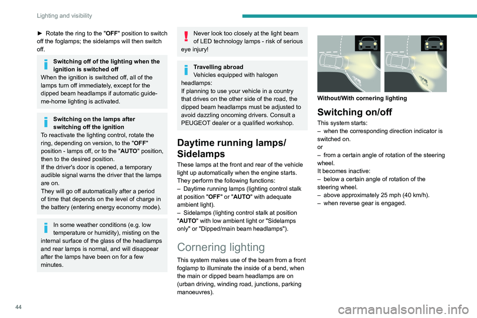 PEUGEOT LANDTREK 2022 Owners Manual 44
Lighting and visibility
Direction indicators
► Left or right: depending on version, lower/
raise or raise/lower the lighting control stalk,
beyond the point of resistance.
Parking lamps
(Depe PEUGEOT LANDTREK 2022 Owners Manual 44
Lighting and visibility
Direction indicators
► Left or right: depending on version, lower/
raise or raise/lower the lighting control stalk,
beyond the point of resistance.
Parking lamps
(Depe