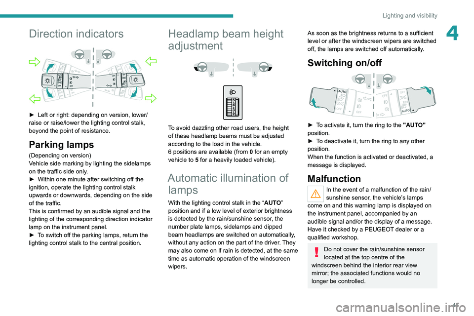 PEUGEOT LANDTREK 2022 Owners Manual 45
Lighting and visibility
4Direction indicators
► Left or right: depending on version, lower/
raise or raise/lower the lighting control stalk,
beyond the point of resistance.
Parking lamps
(Dep PEUGEOT LANDTREK 2022 Owners Manual 45
Lighting and visibility
4Direction indicators
► Left or right: depending on version, lower/
raise or raise/lower the lighting control stalk,
beyond the point of resistance.
Parking lamps
(Dep