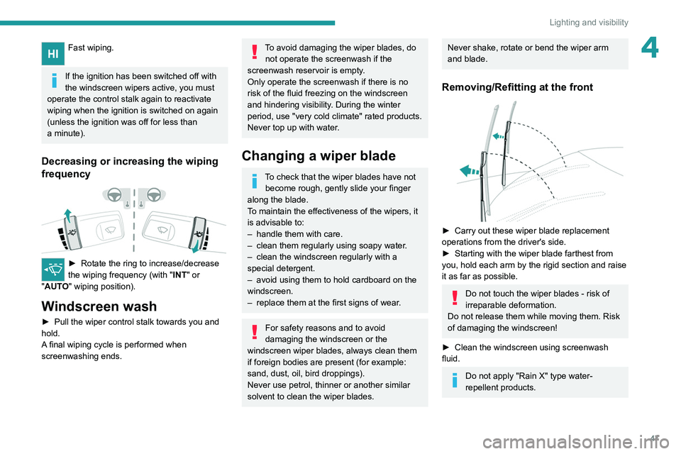 PEUGEOT LANDTREK 2022 Owners Manual 47
Lighting and visibility
4Fast wiping.
If the ignition has been switched off with
the windscreen wipers active, you must
operate the control stalk again to reactivate
wiping when the ignition is PEUGEOT LANDTREK 2022 Owners Manual 47
Lighting and visibility
4Fast wiping.
If the ignition has been switched off with
the windscreen wipers active, you must
operate the control stalk again to reactivate
wiping when the ignition is