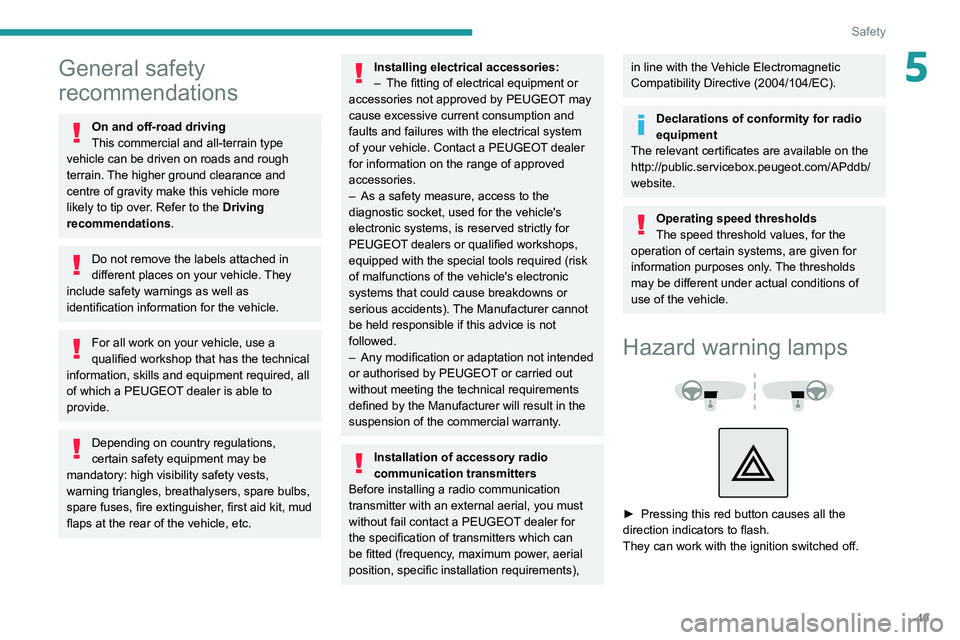 PEUGEOT LANDTREK 2022 Owners Manual 49
Safety
5General safety
recommendations
On and off-road driving
This commercial and all-terrain type
vehicle can be driven on roads and rough
terrain. The higher ground clearance and
centre of g PEUGEOT LANDTREK 2022 Owners Manual 49
Safety
5General safety
recommendations
On and off-road driving
This commercial and all-terrain type
vehicle can be driven on roads and rough
terrain. The higher ground clearance and
centre of g