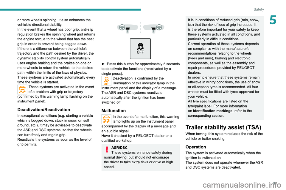 PEUGEOT LANDTREK 2022 Owners Manual 51
Safety
5or more wheels spinning. It also enhances the
vehicle's directional stability.
In the event that a wheel has poor grip, anti-slip
regulation brakes the spinning wheel and returns
the PEUGEOT LANDTREK 2022 Owners Manual 51
Safety
5or more wheels spinning. It also enhances the
vehicle's directional stability.
In the event that a wheel has poor grip, anti-slip
regulation brakes the spinning wheel and returns
the