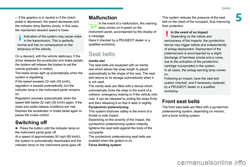 PEUGEOT LANDTREK 2022 Owners Manual 53
Safety
5– If the gearbox is in neutral or if the clutch
pedal is depressed, the speed decreases and
the indicator
lamp flashes slowly; in this case,
the maintained descent speed is lower.
Ac PEUGEOT LANDTREK 2022 Owners Manual 53
Safety
5– If the gearbox is in neutral or if the clutch
pedal is depressed, the speed decreases and
the indicator
lamp flashes slowly; in this case,
the maintained descent speed is lower.
Ac