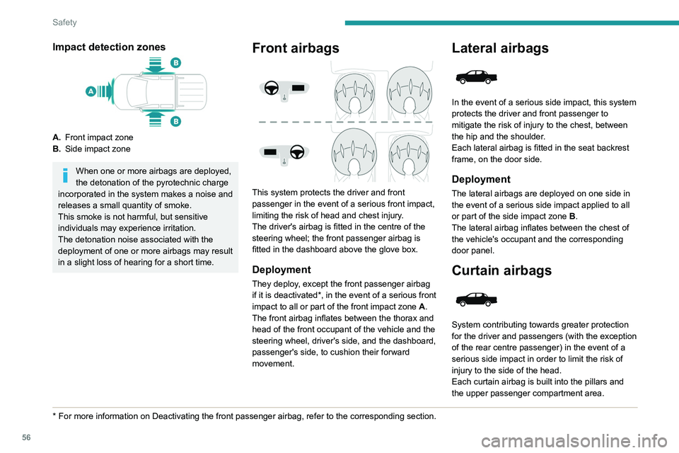 PEUGEOT LANDTREK 2022 Owners Manual 56
Safety
Deployment
It deploys simultaneously with the corresponding
lateral airbag in the event of a serious side
impact applied to all or part of the side impact
zone B.
The curtain airbag infla PEUGEOT LANDTREK 2022 Owners Manual 56
Safety
Deployment
It deploys simultaneously with the corresponding
lateral airbag in the event of a serious side
impact applied to all or part of the side impact
zone B.
The curtain airbag infla