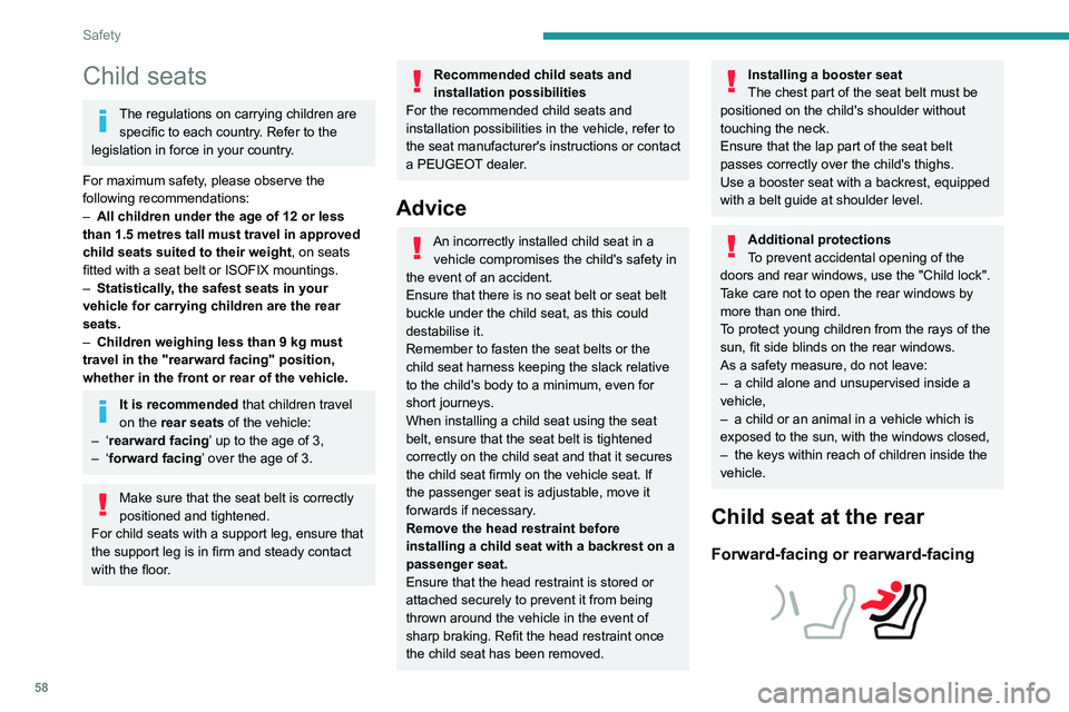 PEUGEOT LANDTREK 2022 Owners Manual 58
Safety
► Move the vehicle's front seat forward and
straighten the backrest so that the legs of the
child in the forward-facing or rearward-facing
child seat itself do not touch the vehic PEUGEOT LANDTREK 2022 Owners Manual 58
Safety
► Move the vehicle's front seat forward and
straighten the backrest so that the legs of the
child in the forward-facing or rearward-facing
child seat itself do not touch the vehic
