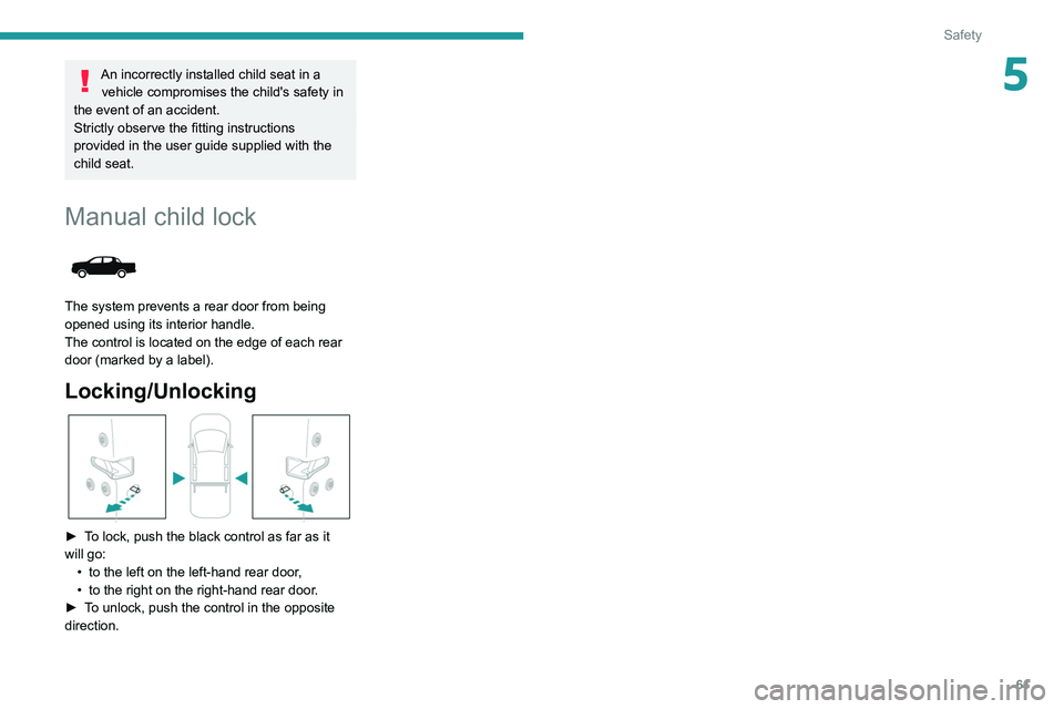 PEUGEOT LANDTREK 2022  Owners Manual 61
Safety
5An incorrectly installed child seat in a vehicle compromises the child's safety in 
the event of an accident.
Strictly observe the fitting instructions 
provided in the user guide suppl