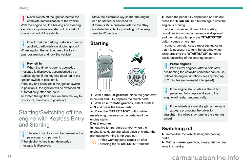 PEUGEOT LANDTREK 2022 Owners Manual 66
Driving
Never switch off the ignition before the
complete immobilisation of the vehicle.
With the engine off, the braking and steering
assistance systems are also cut off - risk of
loss of cont PEUGEOT LANDTREK 2022 Owners Manual 66
Driving
Never switch off the ignition before the
complete immobilisation of the vehicle.
With the engine off, the braking and steering
assistance systems are also cut off - risk of
loss of cont