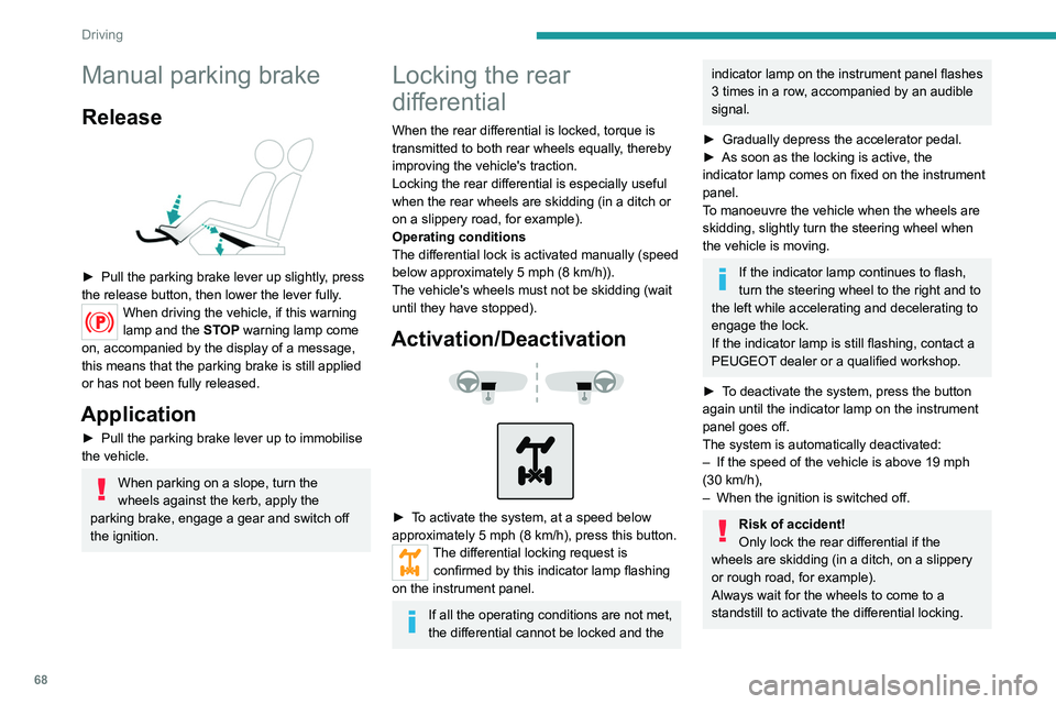 PEUGEOT LANDTREK 2022 Owners Manual 68
Driving
Manual parking brake
Release
► Pull the parking brake lever up slightly, press
the release button, then lower the lever fully.
When driving the vehicle, if this warning
lamp and the PEUGEOT LANDTREK 2022 Owners Manual 68
Driving
Manual parking brake
Release
► Pull the parking brake lever up slightly, press
the release button, then lower the lever fully.
When driving the vehicle, if this warning
lamp and the