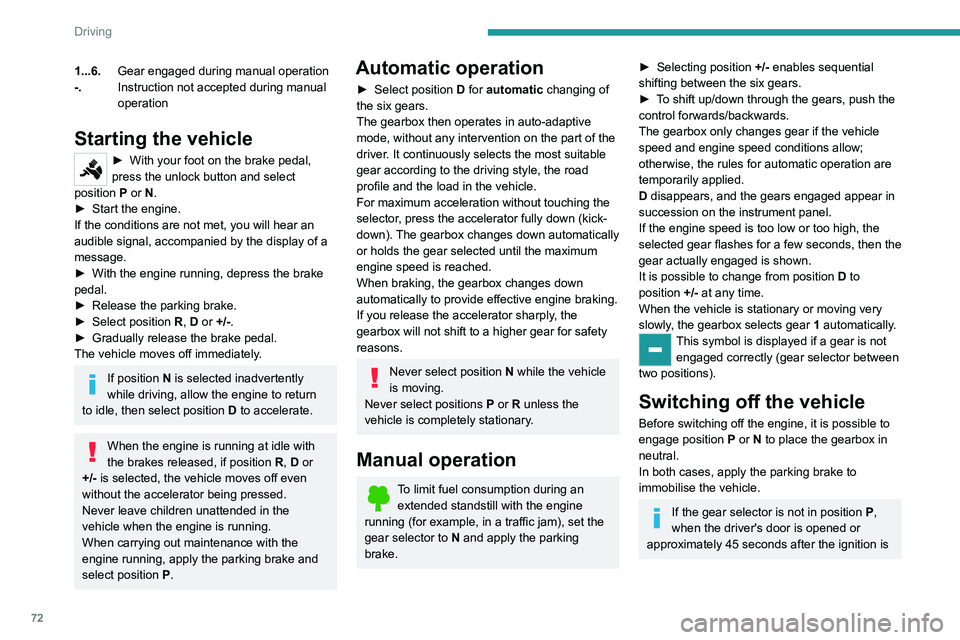 PEUGEOT LANDTREK 2022 Owners Manual 72
Driving
1...6.Gear engaged during manual operation
-. Instruction not accepted during manual
operation
Starting the vehicle
► With your foot on the brake pedal,
press the unlock button and sele PEUGEOT LANDTREK 2022 Owners Manual 72
Driving
1...6.Gear engaged during manual operation
-. Instruction not accepted during manual
operation
Starting the vehicle
► With your foot on the brake pedal,
press the unlock button and sele
