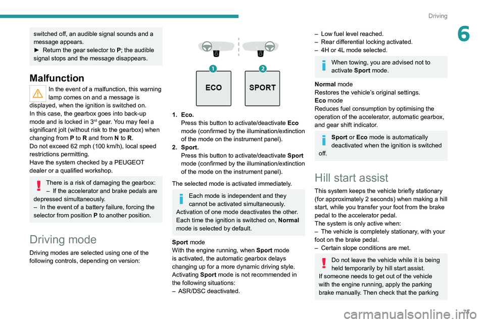 PEUGEOT LANDTREK 2022 Owners Manual 73
Driving
6switched off, an audible signal sounds and a
message appears.
►
Return the gear selector to P
; the audible
signal stops and the message disappears.
Malfunction
In the event of a ma PEUGEOT LANDTREK 2022 Owners Manual 73
Driving
6switched off, an audible signal sounds and a
message appears.
►
Return the gear selector to P
; the audible
signal stops and the message disappears.
Malfunction
In the event of a ma