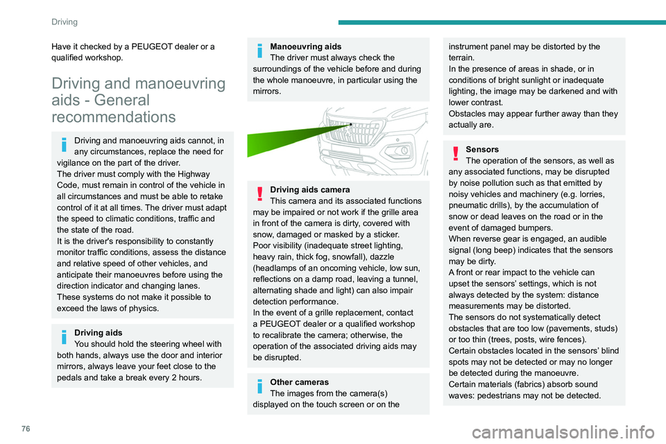 PEUGEOT LANDTREK 2022 Owners Manual 76
Driving
Have it checked by a PEUGEOT dealer or a
qualified workshop.
Driving and manoeuvring
aids - General
recommendations
Driving and manoeuvring aids cannot, in
any circumstances, replace th PEUGEOT LANDTREK 2022 Owners Manual 76
Driving
Have it checked by a PEUGEOT dealer or a
qualified workshop.
Driving and manoeuvring
aids - General
recommendations
Driving and manoeuvring aids cannot, in
any circumstances, replace th