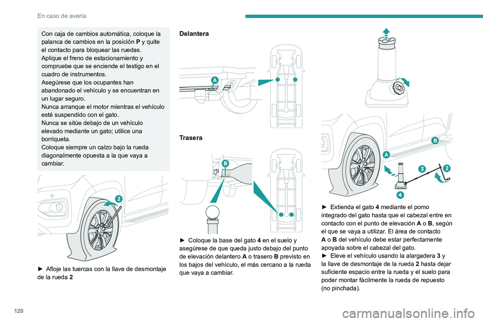 PEUGEOT LANDTREK 2022 Manual del propietario (in Spanish) 120
En caso de avería
Con caja de cambios automática, coloque la
palanca de cambios en la posición P y quite
el contacto para bloquear las ruedas.
Aplique el freno de estacionamiento y
comprueb PEUGEOT LANDTREK 2022 Manual del propietario (in Spanish) 120
En caso de avería
Con caja de cambios automática, coloque la
palanca de cambios en la posición P y quite
el contacto para bloquear las ruedas.
Aplique el freno de estacionamiento y
comprueb