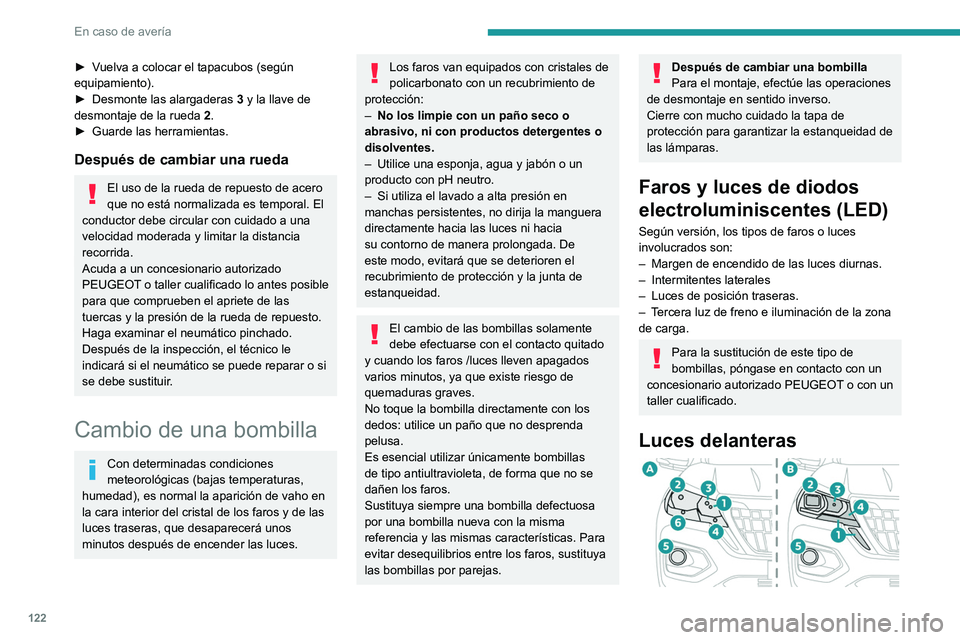 PEUGEOT LANDTREK 2022 Manual del propietario (in Spanish) 122
En caso de avería
► Vuelva a colocar el tapacubos (según
equipamiento).
►
Desmonte las alargaderas 3
y la llave de
desmontaje de la rueda 2.
►
Guarde las herramientas.
Después de PEUGEOT LANDTREK 2022 Manual del propietario (in Spanish) 122
En caso de avería
► Vuelva a colocar el tapacubos (según
equipamiento).
►
Desmonte las alargaderas 3
y la llave de
desmontaje de la rueda 2.
►
Guarde las herramientas.
Después de