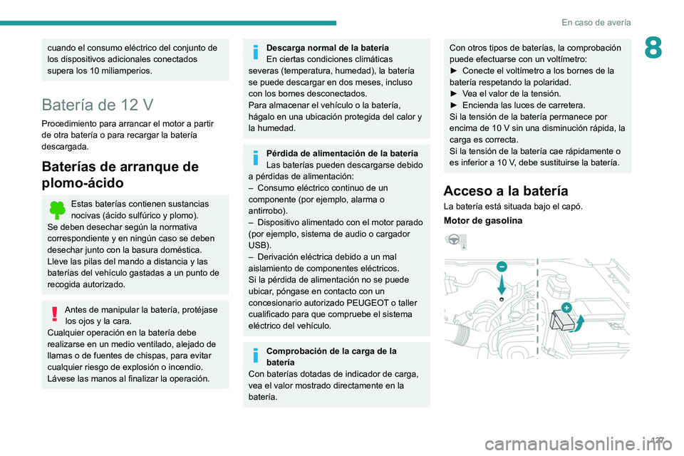PEUGEOT LANDTREK 2022 Manual del propietario (in Spanish) 127
En caso de avería
8cuando el consumo eléctrico del conjunto de
los dispositivos adicionales conectados
supera los 10 miliamperios.
Batería de 12 V
Procedimiento para arrancar el motor a parti PEUGEOT LANDTREK 2022 Manual del propietario (in Spanish) 127
En caso de avería
8cuando el consumo eléctrico del conjunto de
los dispositivos adicionales conectados
supera los 10 miliamperios.
Batería de 12 V
Procedimiento para arrancar el motor a parti
