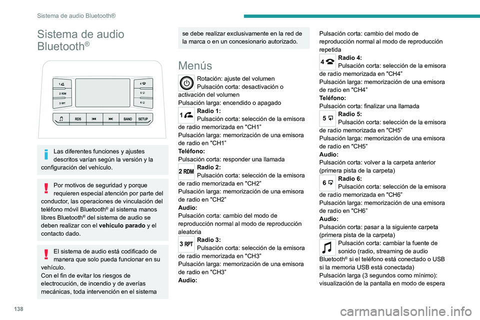 PEUGEOT LANDTREK 2022  Manual del propietario (in Spanish) 138
Sistema de audio Bluetooth®
Sistema de audio 
Bluetooth
®
 
 
Las diferentes funciones y ajustes 
descritos varían según la versión y la 
configuración del vehículo.
Por motivos de segurida