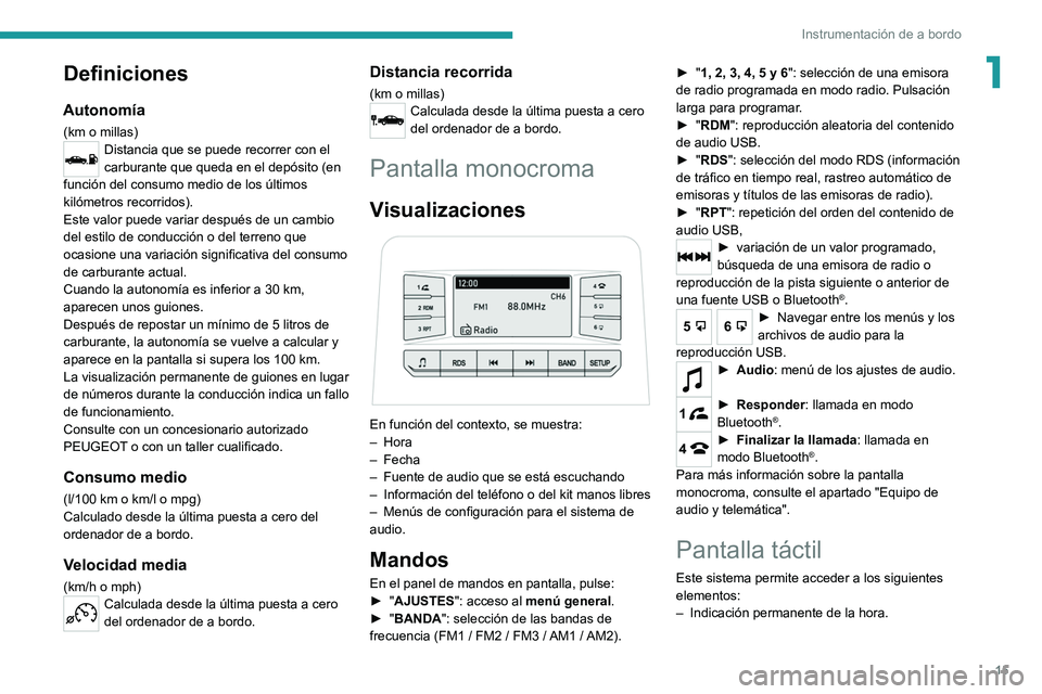 PEUGEOT LANDTREK 2022  Manual del propietario (in Spanish) 15
Instrumentación de a bordo
1Definiciones
Autonomía
(km o millas)Distancia que se puede recorrer con el 
carburante que queda en el depósito (en 
función del consumo medio de los últimos 
kiló
