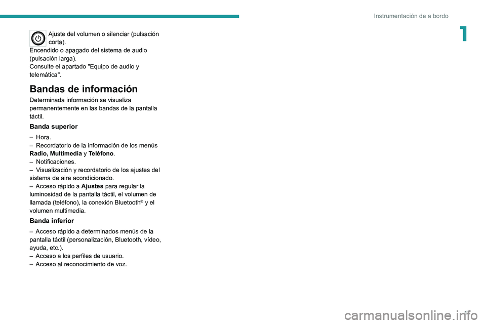 PEUGEOT LANDTREK 2022  Manual del propietario (in Spanish) 17
Instrumentación de a bordo
1Ajuste del volumen o silenciar (pulsación corta).
Encendido o apagado del sistema de audio 
(pulsación larga).
Consulte el apartado "Equipo de audio y 
telemátic