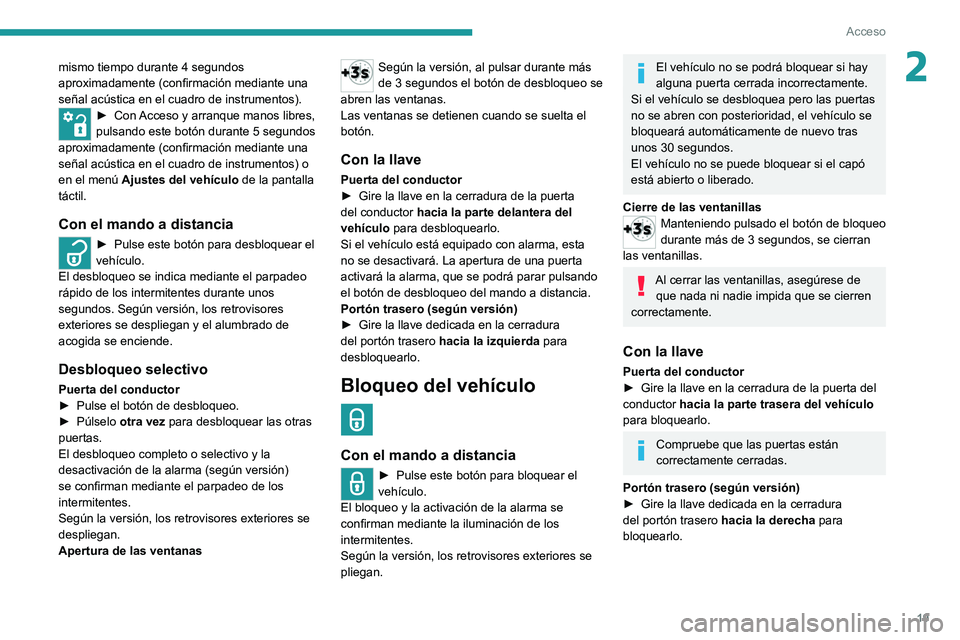 PEUGEOT LANDTREK 2022 Manual del propietario (in Spanish) 19
Acceso
2mismo tiempo durante 4 segundos
aproximadamente (confirmación mediante una
señal acústica en el cuadro de instrumentos).
► Con Acceso y arranque manos libres,
pulsando este botón d PEUGEOT LANDTREK 2022 Manual del propietario (in Spanish) 19
Acceso
2mismo tiempo durante 4 segundos
aproximadamente (confirmación mediante una
señal acústica en el cuadro de instrumentos).
► Con Acceso y arranque manos libres,
pulsando este botón d