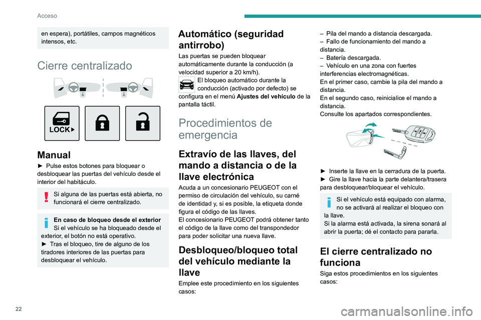PEUGEOT LANDTREK 2022 Manual del propietario (in Spanish) 22
Acceso
en espera), portátiles, campos magnéticos
intensos, etc.
Cierre centralizado
Manual
► Pulse estos botones para bloquear o
desbloquear las puertas del vehículo desde el
interio PEUGEOT LANDTREK 2022 Manual del propietario (in Spanish) 22
Acceso
en espera), portátiles, campos magnéticos
intensos, etc.
Cierre centralizado
Manual
► Pulse estos botones para bloquear o
desbloquear las puertas del vehículo desde el
interio