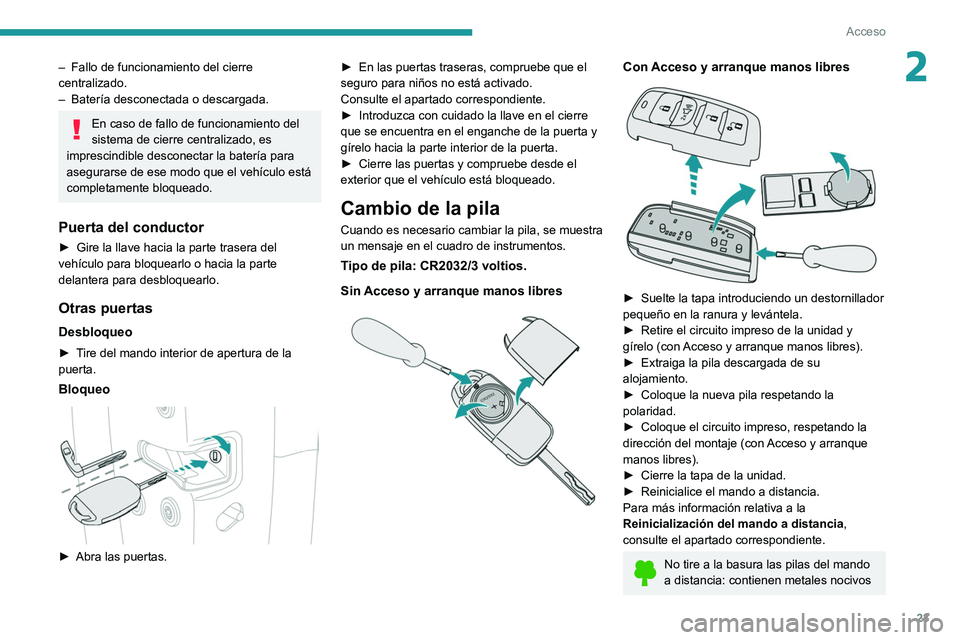 PEUGEOT LANDTREK 2022 Manual del propietario (in Spanish) 23
Acceso
2– Fallo de funcionamiento del cierre
centralizado.
–
Batería desconectada o descargada.
En caso de fallo de funcionamiento del
sistema de cierre centralizado, es
imprescindible de PEUGEOT LANDTREK 2022 Manual del propietario (in Spanish) 23
Acceso
2– Fallo de funcionamiento del cierre
centralizado.
–
Batería desconectada o descargada.
En caso de fallo de funcionamiento del
sistema de cierre centralizado, es
imprescindible de