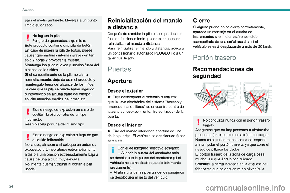 PEUGEOT LANDTREK 2022 Manual del propietario (in Spanish) 24
Acceso
para el medio ambiente. Llévelas a un punto
limpio autorizado.
No ingiera la pila.
Peligro de quemaduras químicas
Este producto contiene una pila de botón.
En caso de ingerir la pila de PEUGEOT LANDTREK 2022 Manual del propietario (in Spanish) 24
Acceso
para el medio ambiente. Llévelas a un punto
limpio autorizado.
No ingiera la pila.
Peligro de quemaduras químicas
Este producto contiene una pila de botón.
En caso de ingerir la pila de