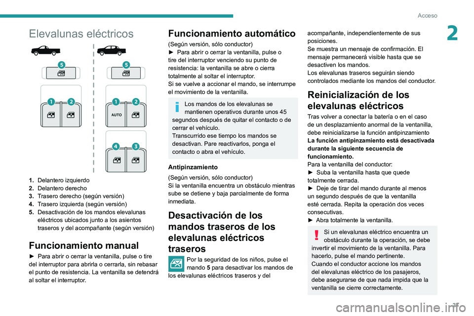 PEUGEOT LANDTREK 2022 Manual del propietario (in Spanish) 27
Acceso
2Elevalunas eléctricos
1.Delantero izquierdo
2. Delantero derecho
3. Trasero derecho (según versión)
4. Trasero izquierda (según versión)
5. Desactivación de los mandos elevalunas
el PEUGEOT LANDTREK 2022 Manual del propietario (in Spanish) 27
Acceso
2Elevalunas eléctricos
1.Delantero izquierdo
2. Delantero derecho
3. Trasero derecho (según versión)
4. Trasero izquierda (según versión)
5. Desactivación de los mandos elevalunas
el