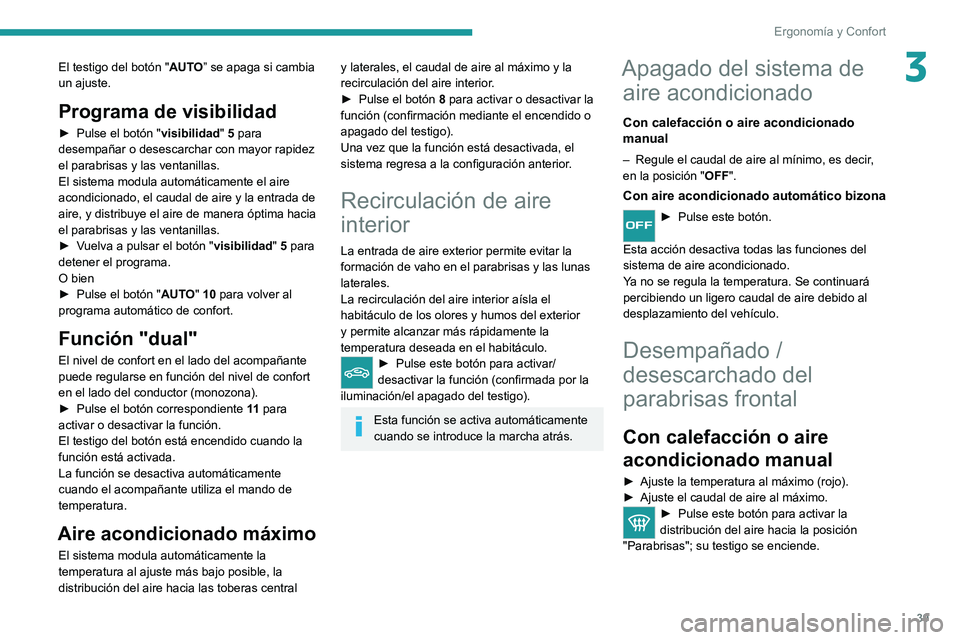 PEUGEOT LANDTREK 2022 Manual del propietario (in Spanish) 39
Ergonomía y Confort
3El testigo del botón "AUTO” se apaga si cambia
un ajuste.
Programa de visibilidad
► Pulse el botón " visibilidad" 5 para
desempañar o desescarchar con ma PEUGEOT LANDTREK 2022 Manual del propietario (in Spanish) 39
Ergonomía y Confort
3El testigo del botón "AUTO” se apaga si cambia
un ajuste.
Programa de visibilidad
► Pulse el botón " visibilidad" 5 para
desempañar o desescarchar con ma