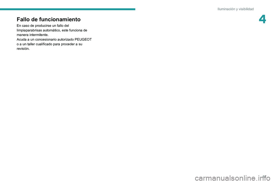PEUGEOT LANDTREK 2022  Manual del propietario (in Spanish) 53
Iluminación y visibilidad
4Fallo de funcionamiento
En caso de producirse un fallo del 
limpiaparabrisas automático, este funciona de 
manera intermitente.
Acuda a un concesionario autorizado PEUG