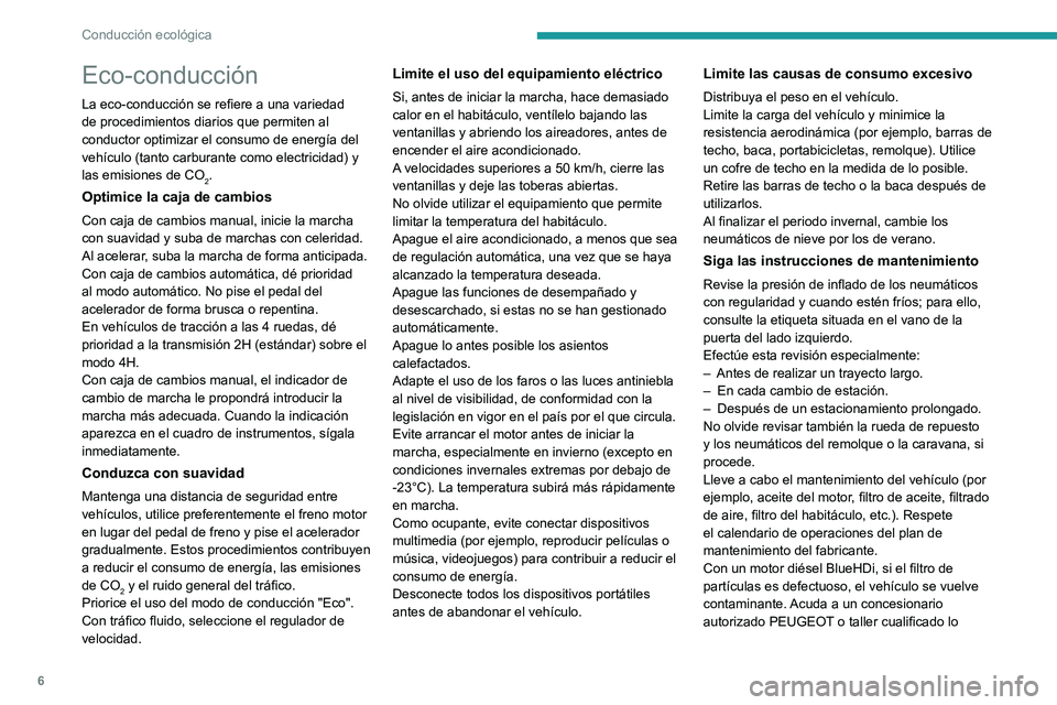 PEUGEOT LANDTREK 2022  Manual del propietario (in Spanish) 6
Conducción ecológica
Eco-conducción
La eco-conducción se refiere a una variedad 
de procedimientos diarios que permiten al 
conductor optimizar el consumo de energía del 
vehículo (tanto carbu