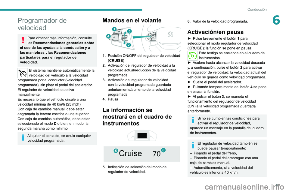 PEUGEOT LANDTREK 2022 Manual del propietario (in Spanish) 87
Conducción
6Programador de
velocidad
Para obtener más información, consulte
las Recomendaciones generales sobre
el uso de las ayudas a la conducción y a
las maniobras y las Recomendaciones PEUGEOT LANDTREK 2022 Manual del propietario (in Spanish) 87
Conducción
6Programador de
velocidad
Para obtener más información, consulte
las Recomendaciones generales sobre
el uso de las ayudas a la conducción y a
las maniobras y las Recomendaciones