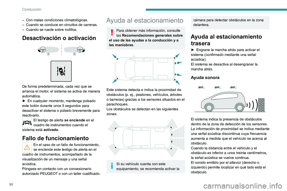 PEUGEOT LANDTREK 2022  Manual del propietario (in Spanish) 90
Conducción
– Con malas condiciones climatológicas.
–  Cuando se conduce en circuitos de carreras.
–
 
Cuando se ruede sobre rodillos.
Desactivación o activación 
 
 
 
De forma predetermi